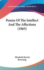 Poems Of The Intellect And The Affections (1865) - Professor Elizabeth Barrett Browning (author)