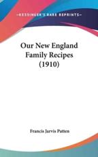 Our New England Family Recipes (1910) - Francis Jarvis Patten (editor)