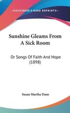 Sunshine Gleams From A Sick Room - Susan Martha Dane (author)