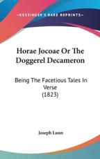 Horae Jocoae Or The Doggerel Decameron - Joseph Lunn (author)