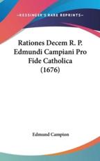 Rationes Decem R. P. Edmundi Campiani Pro Fide Catholica (1676) - Edmund Campion