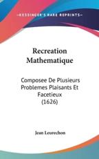 Recreation Mathematique - Jean Leurechon (author)