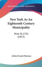 New York As An Eighteenth Century Municipality - Arthur Everett Peterson (author)