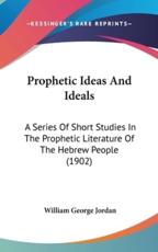 Prophetic Ideas And Ideals - William George Jordan (author)
