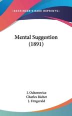 Mental Suggestion (1891) - J Ochorowicz (author), J Fitzgerald (translator), Charles Richet (foreword)