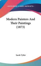 Modern Painters And Their Paintings (1873) - Sarah Tytler (author)