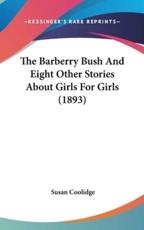 The Barberry Bush And Eight Other Stories About Girls For Girls (1893) - Susan Coolidge (author)