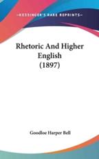 Rhetoric And Higher English (1897) - Goodloe Harper Bell (author)