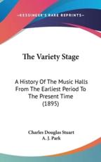 The Variety Stage - Charles Douglas Stuart (author), A J Park (author)