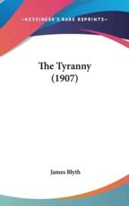 The Tyranny (1907) - James Blyth (author)