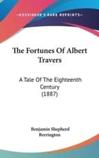 The Fortunes Of Albert Travers - Benjamin Shepherd Berrington (author)