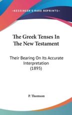 The Greek Tenses in the New Testament - P Thomson (author)