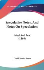 Speculative Notes, And Notes On Speculation - David Morier Evans
