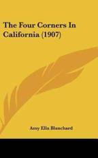 The Four Corners In California (1907) - Amy Ella Blanchard (author)