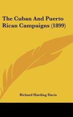 The Cuban And Puerto Rican Campaigns (1899) - Richard Harding Davis