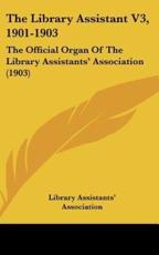 The Library Assistant V3, 1901-1903 - Library Assistants' Association (author)