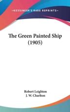 The Green Painted Ship (1905) - Dr Robert Leighton, J W Charlton (illustrator)