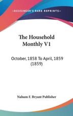 The Household Monthly V1 - Nahum F Bryant Publisher