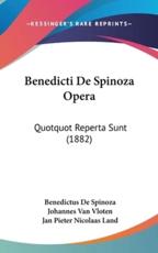 Benedicti De Spinoza Opera - Benedictus de Spinoza (author), Johannes Van Vloten (editor), Jan Pieter Nicolaas Land (editor)