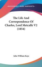 The Life And Correspondence Of Charles, Lord Metcalfe V2 (1854) - John William Kaye (author)