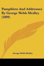 Pamphlets and Addresses by George Webb Medley (1899) - George Webb Medley (author)