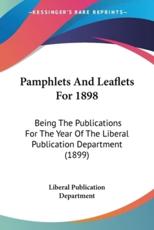 Pamphlets And Leaflets For 1898 - Liberal Publication Department (author)