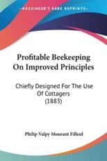 Profitable Beekeeping On Improved Principles - Philip Valpy Mourant Filleul (author)