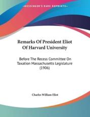 Remarks Of President Eliot Of Harvard University - Charles William Eliot (author)