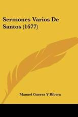 Sermones Varios De Santos (1677) - Manuel Guerra y Ribera