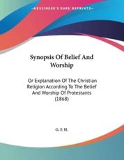 Synopsis Of Belief And Worship - G F H (author)