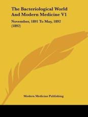 The Bacteriological World And Modern Medicine V1 - Modern Medicine Publishing (author)