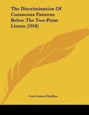 The Discrimination Of Cutaneous Patterns Below The Two-Point Limen (1918) - Cora Louise Friedline (author)