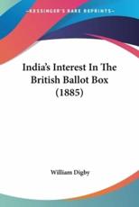 India's Interest In The British Ballot Box (1885) - William Digby