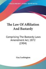 The Law Of Affiliation And Bastardy - Guy Lushington (author)