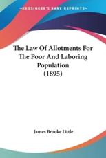The Law Of Allotments For The Poor And Laboring Population (1895) - James Brooke Little