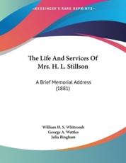 The Life And Services Of Mrs. H. L. Stillson - William H S Whitcomb (author), George A Wattles (author), Julia Bingham (author)