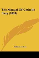 The Manual of Catholic Piety (1863) - William Gahan (author)
