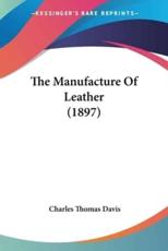 The Manufacture Of Leather (1897) - Charles Thomas Davis