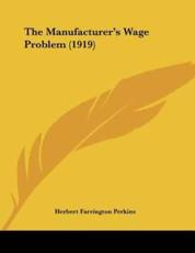 The Manufacturer's Wage Problem (1919) - Herbert Farrington Perkins (author)