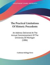 The Practical Limitations Of Historic Precedents - Cushman Kellogg Davis (author)