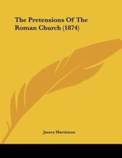 The Pretensions Of The Roman Church (1874) - James Martineau