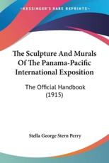 The Sculpture And Murals Of The Panama-Pacific International Exposition