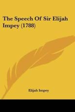 The Speech Of Sir Elijah Impey (1788) - Elijah Impey