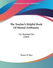 The Teacher's Helpful Book Of Mental Arithmetic - Thomas W Piper (author)