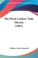 The Wool-Carders' Vade Mecum (1881) - William Calvert Bramwell