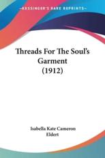 Threads For The Soul's Garment (1912) - Isabella Kate Cameron Eldert (author)