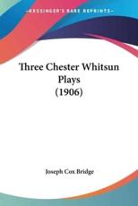 Three Chester Whitsun Plays (1906) - Joseph Cox Bridge (author)