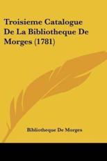 Troisieme Catalogue De La Bibliotheque De Morges (1781) - Bibliotheque de Morges (other)