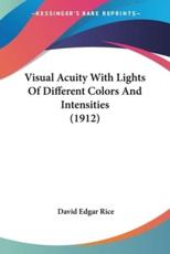 Visual Acuity With Lights Of Different Colors And Intensities (1912) - David Edgar Rice (author)