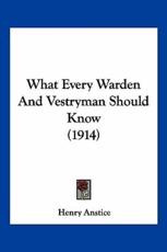 What Every Warden And Vestryman Should Know (1914) - Henry Anstice (author)
